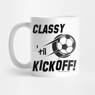 Classy 'til Kickoff (soccer) Mug